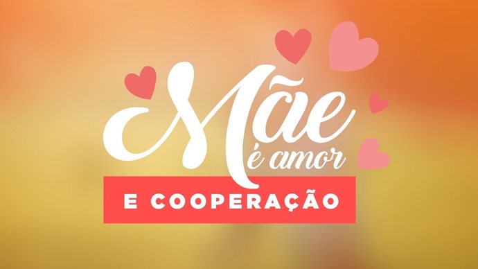 Mãe é amor e cooperação!
